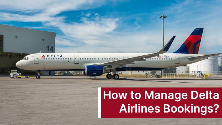 How to Manage Delta Airlines Bookings?