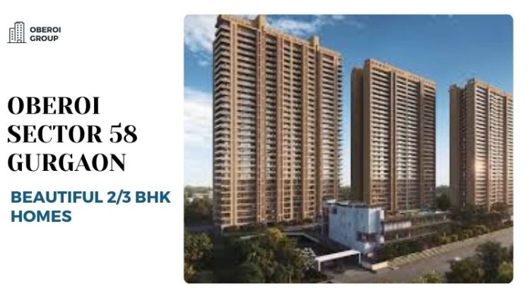 Oberoi Sector 58 Gurgaon | Beautiful 2/3 BHK Homes