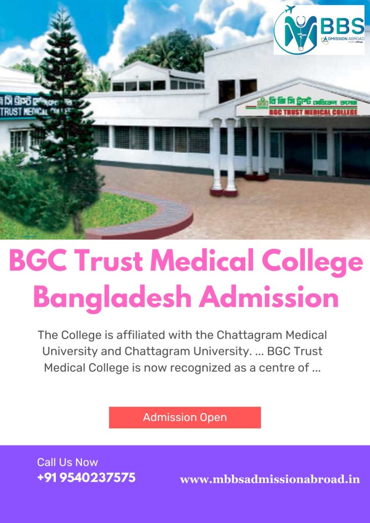 BGC Trust Medical College, Bangladesh | Eligibility, Fees, Admission 2024