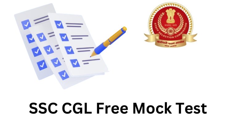 SSC CGL Mock Test: Section-wise Preparation Tips and Tricks