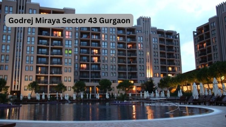 Godrej Miraya Sector 43 Gurgaon | Buy Amazing Apartments