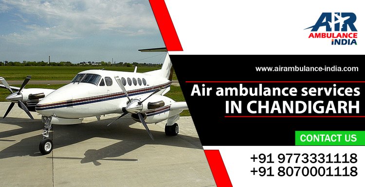 Air Ambulance Services in Chandigarh: Swift and Specialized Medical Transport When Every Second Counts