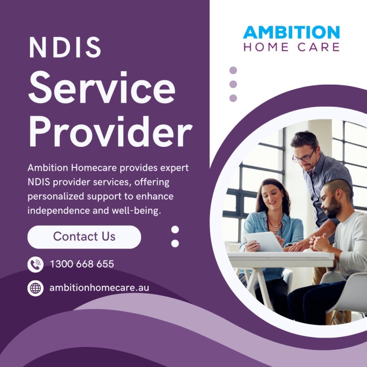 Choosing the Right NDIS Provider: Key Tips for Personalized Care