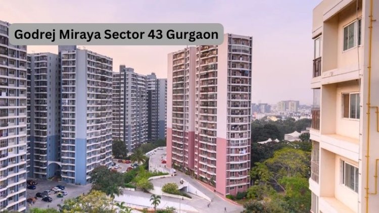 Godrej Miraya Sector 43 Gurgaon | Your Perfect Residential