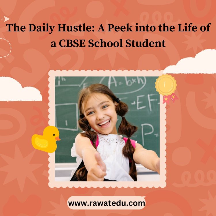 The Daily Hustle: A Peek into the Life of a CBSE School Student