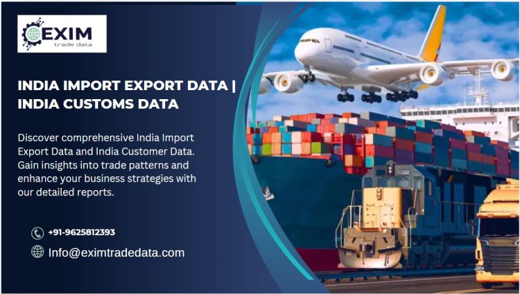 India Customs Data | India Import Export Data