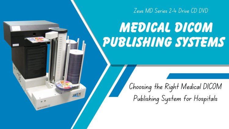 Choosing the Right Medical DICOM Publishing System for Hospitals