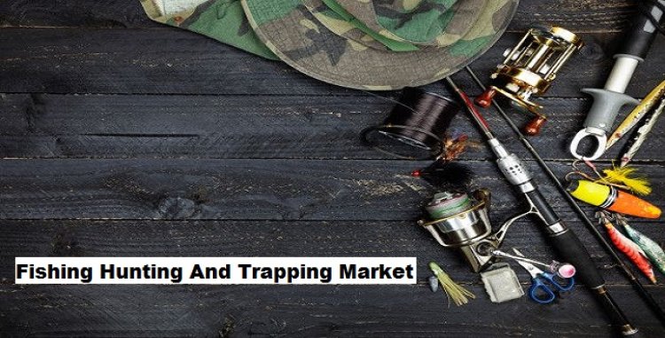 Fishing, Hunting And Trapping Market: Engaging Youth in Outdoor Activities