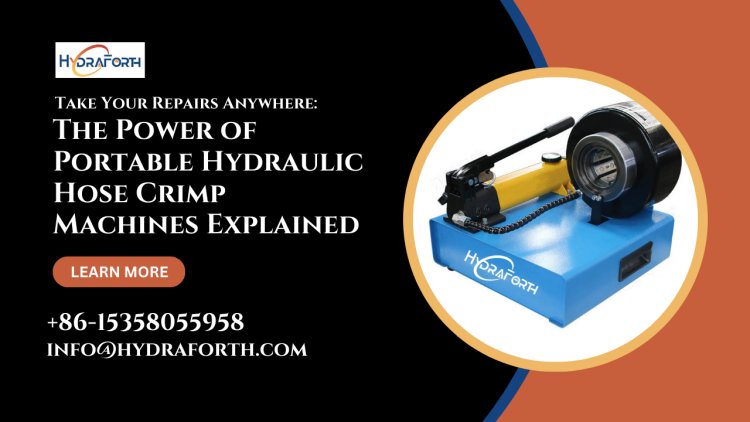 Take Your Repairs Anywhere: The Power of Hydraulic Hose Crimp Machines Portable Explained