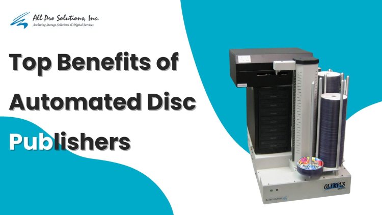 Top Benefits of Using Automated CD DVD Blu-ray Disc Publishers