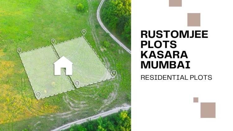 Rustomjee Plots Kasara Mumbai | Ploted Devlopment