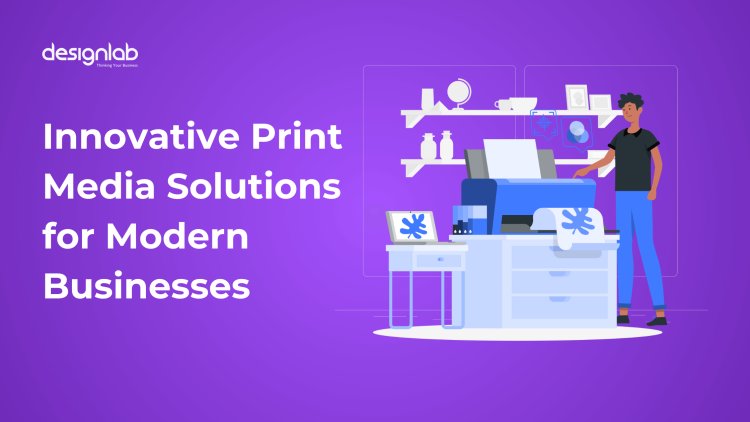 Innovative Print Media Solutions for Modern Businesses