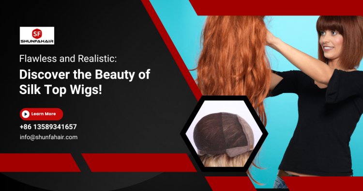 How to Choosing the Right Silk Top Wigs [Infographic]