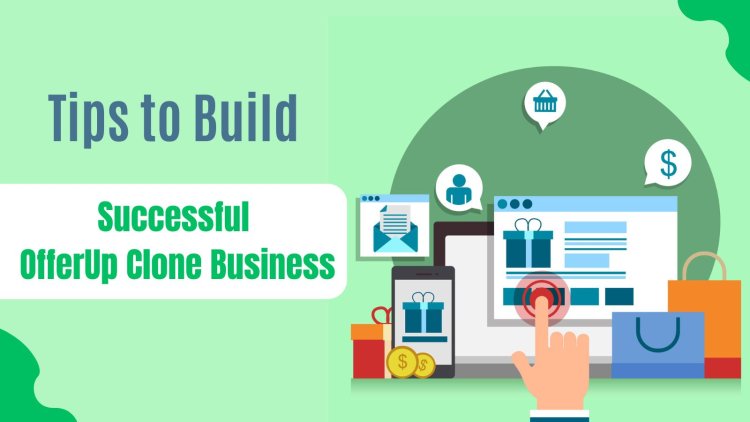 Tips to Build a Successful OfferUp Clone Business