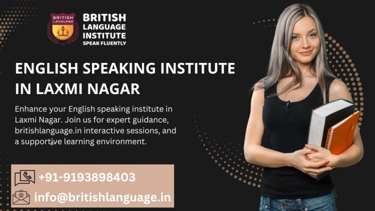 English Speaking institute in Laxmi Nager – britishlanguage.in