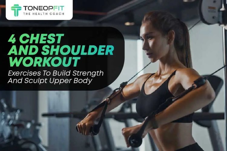 4 Chest and Shoulder Workout Exercises to Build Strength and Sculpt Your Upper Body