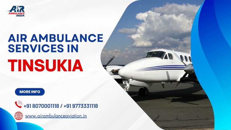 Air Ambulance Services Tinsukia