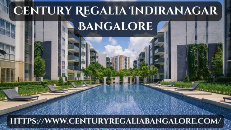 Century Regalia Indiranagar Bangalore | Stylish Flats