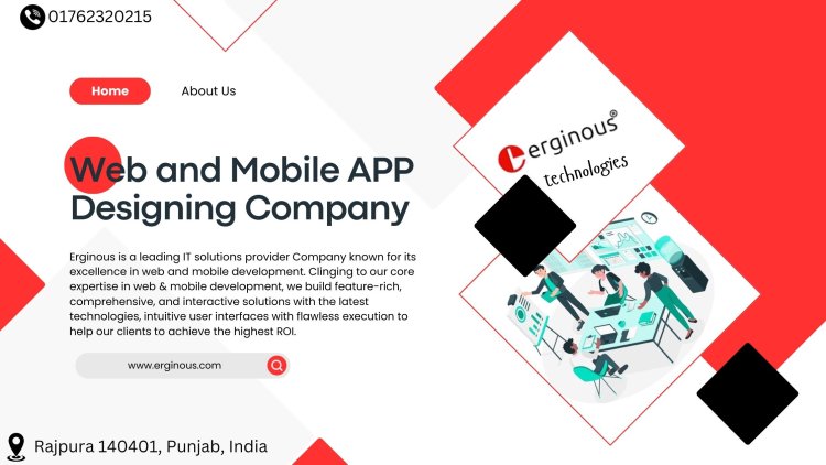 Innovative Web and Mobile App Designing Company in Rajpura - Erginous Technologies