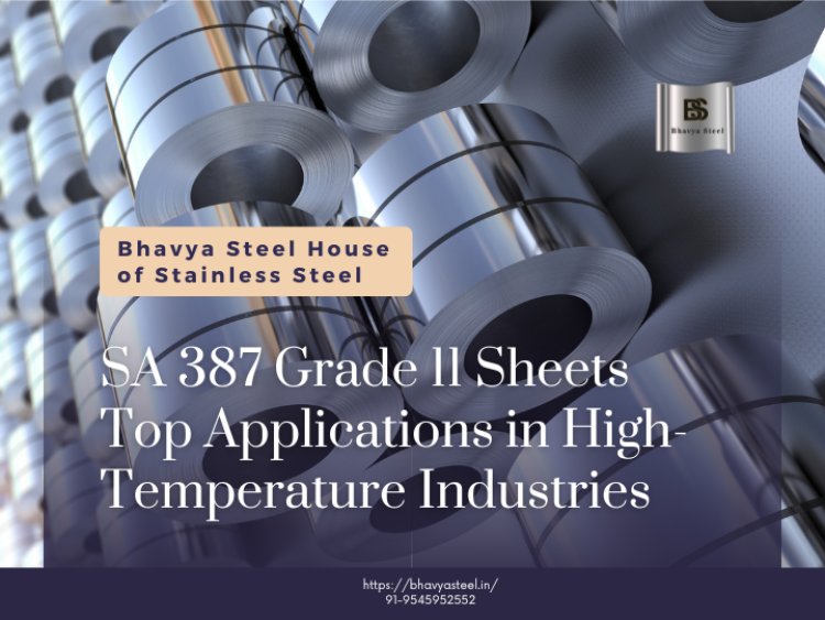 SA 387 Grade 11 Sheets: Top Applications in High-Temperature Industries