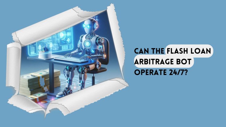 Can the flash loan arbitrage bot operate 24/7?