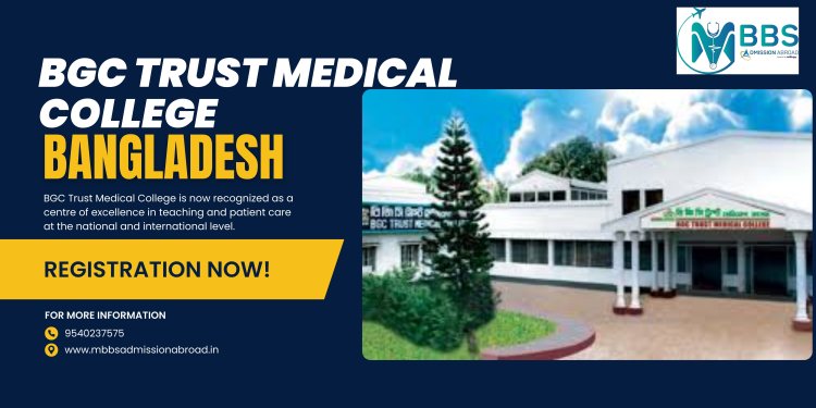 BGC Trust Medical College Bangladesh: Admission Process, Campus Life..