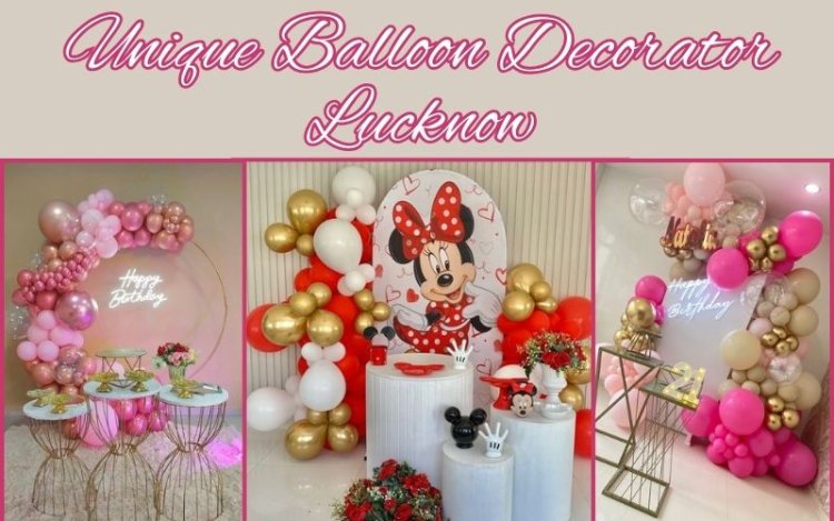 Unique Balloon Decorator in Lucknow