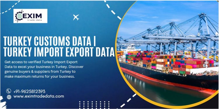 Turkey Customs Data | Turkey Import Export Data