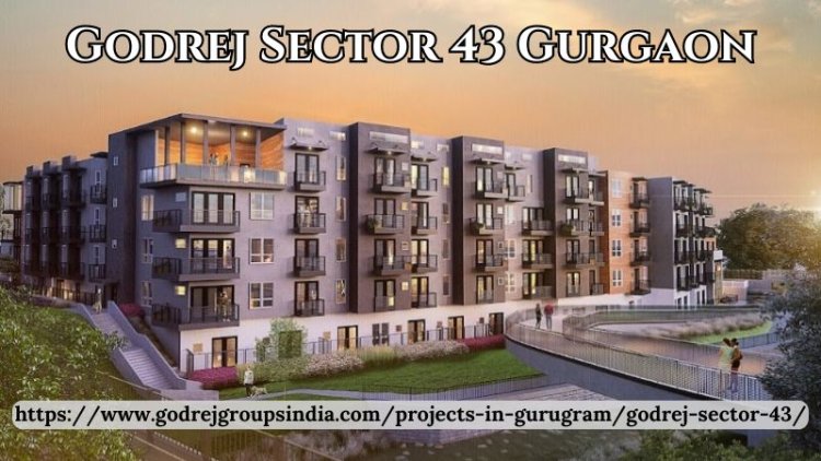 Godrej Sector 43 Gurgaon | Buy 3/4/5 BHK Residential Flats