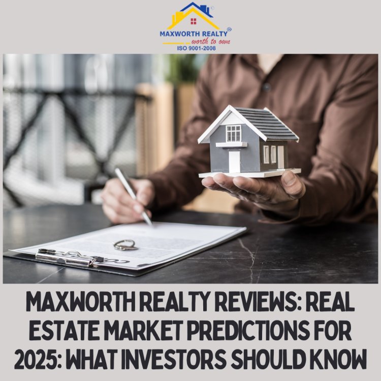 Maxworth Realty Reviews:  Real Estate Market Predictions for 2025: What Investors Should Know