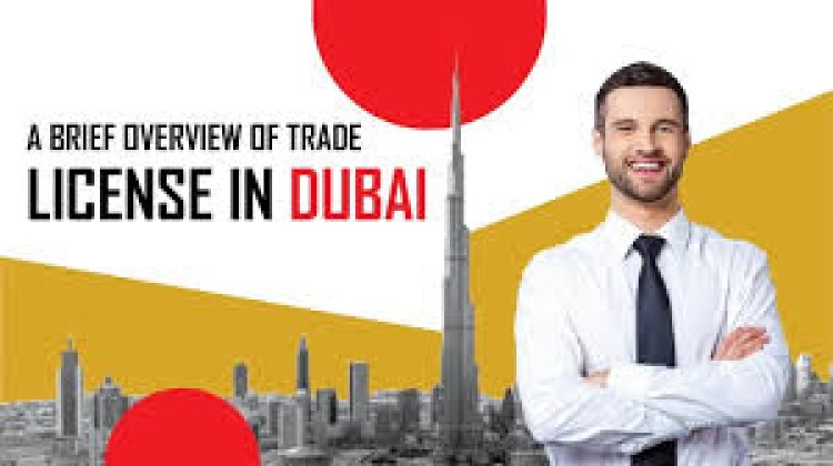 Understanding the General Trade License in Dubai: A Complete Guide