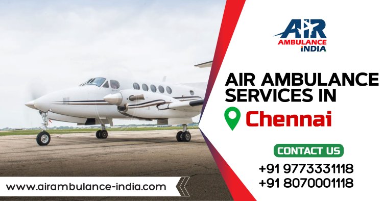 24/7 Emergency Air Ambulance Services in Chennai