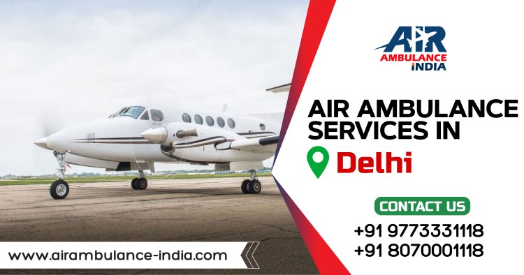 24/7 Emergency Air Ambulance Services in Delhi