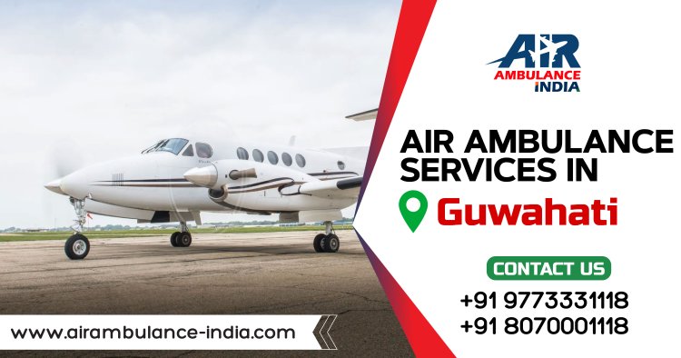 Reliable Air Ambulance Services in Guwahati