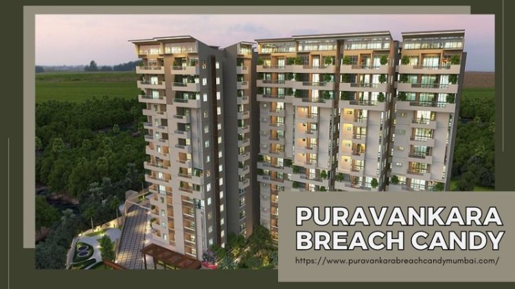 Puravankara Breach Candy: Investment Opportunity in Mumbai