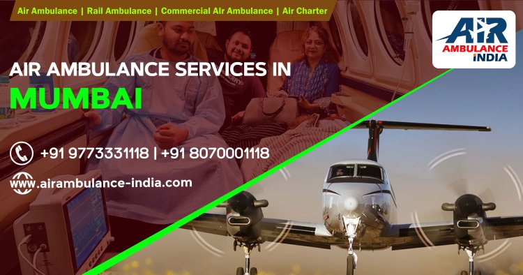 Swift and Reliable Air Ambulance Services in Mumbai