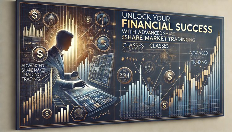 Unlock Your Financial Success with Advanced Share Market Trading Classes