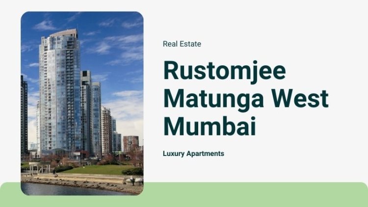 Rustomjee Matunga West Mumbai | Flats For Modern Lifestyle