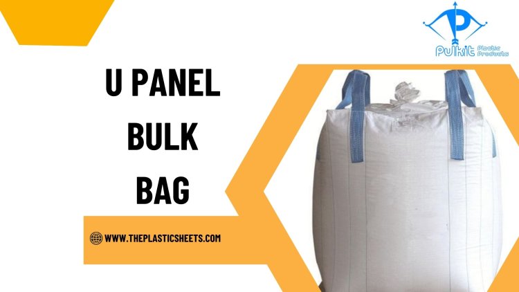 Choosing the Right U Panel Bulk Bag for Your Industry Needs