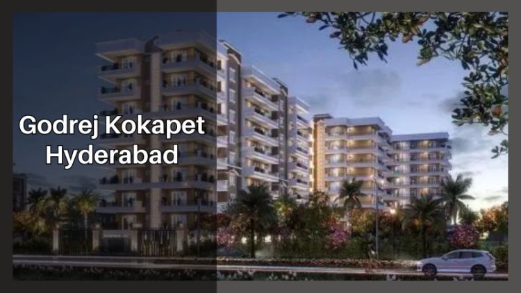 Godrej Kokapet Hyderabad | Buy Your Amazing Flats