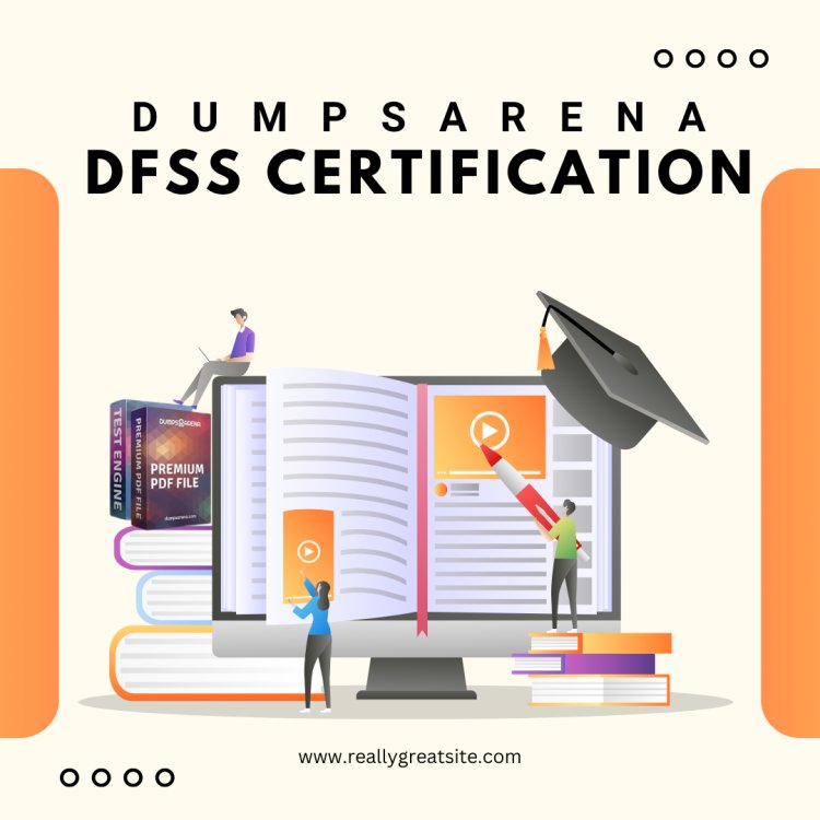 DFSS Certification Exam: What to Expect and How to Prepare