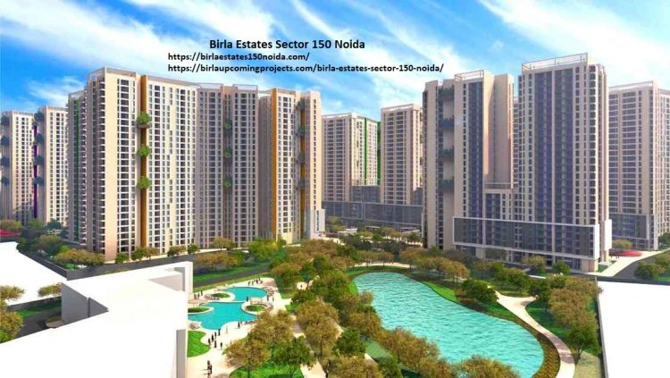 Birla Estates Sector 150 Noida – Explore Now