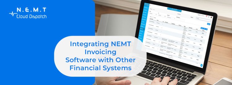 Integrating NEMT Invoicing Software with Other Financial Systems