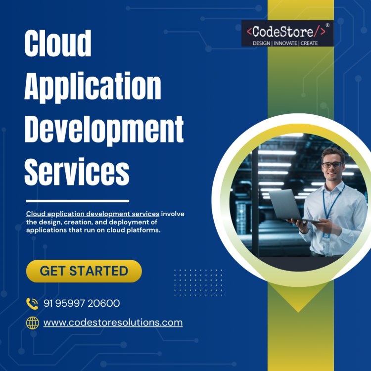 Cloud Application Development Services: Innovating Scalable, Secure, and Efficient Solutions"