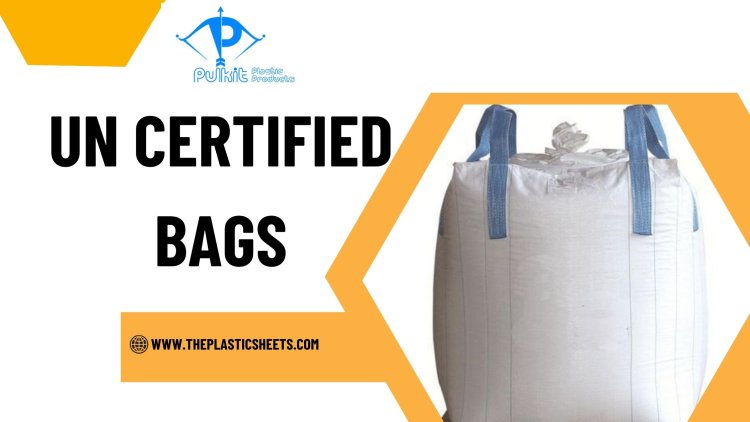 UN Certified Bags: Reliable Packaging for Hazardous Goods