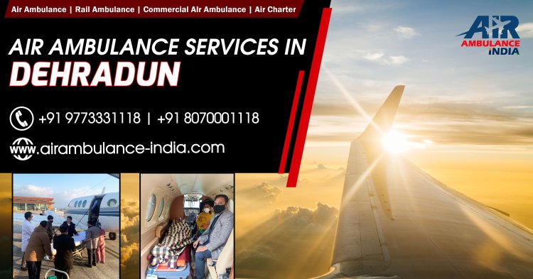 Reliable 24/7 Air Ambulance Services in Dehradun for Emergency Medical Transport