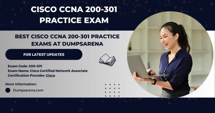 What to Expect from Cisco CCNA 200-301 Practice Exams on DumpsArena?