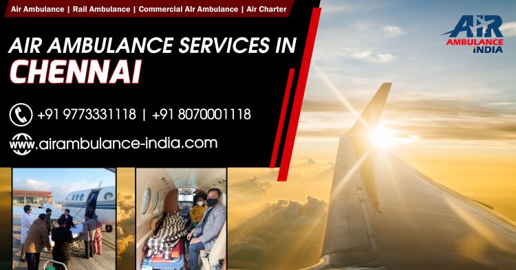 Swift & Reliable Air Ambulance Services in Chennai – 24/7 Emergency Medical Transport