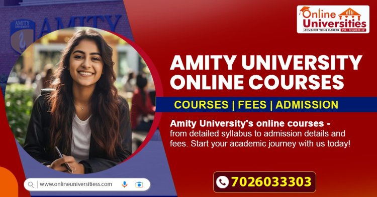 Amity University Online Courses : syllabus, Admission, fees