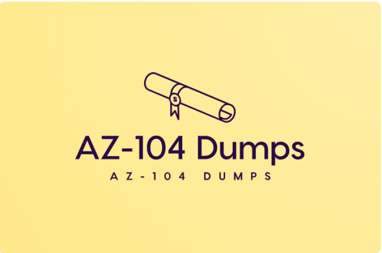 Maximize Your Score with AZ-104 Dumps Questions: A Study Plan